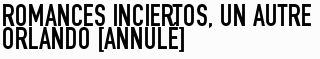 Romances inciertos, un autre Orlando [ANNULÉ]
