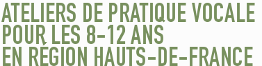 Ateliers de pratique vocale     pour les 8-12 ans     en région Hauts-de-France
